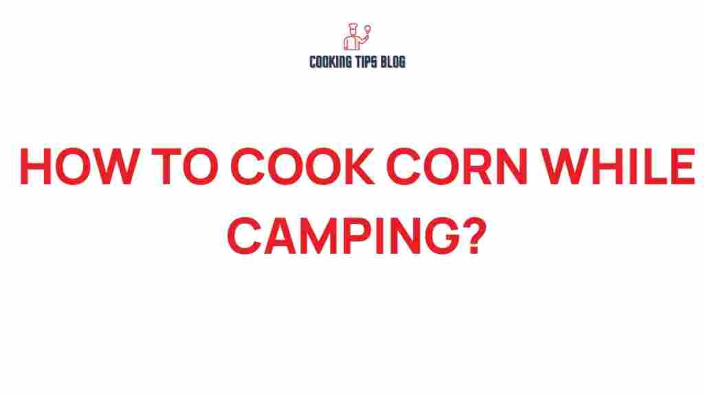 how-to-cook-corn-while-camping