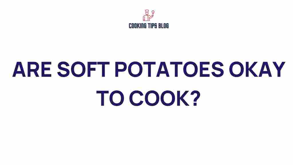 soft-potatoes-safe-to-cook