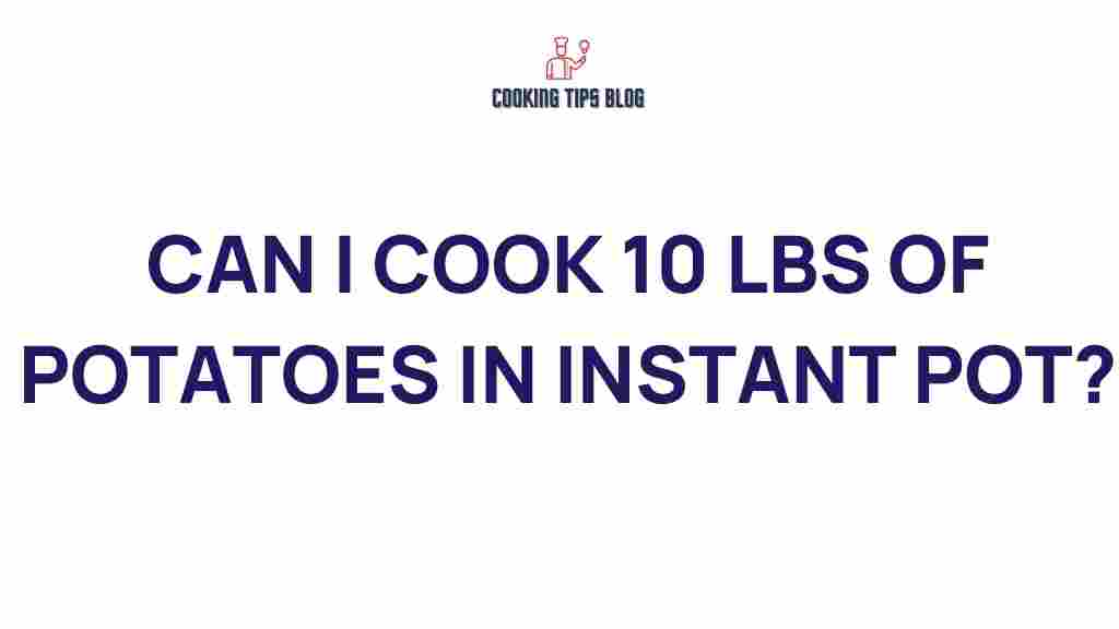 can-i-cook-10-lbs-of-potatoes-in-instant-pot