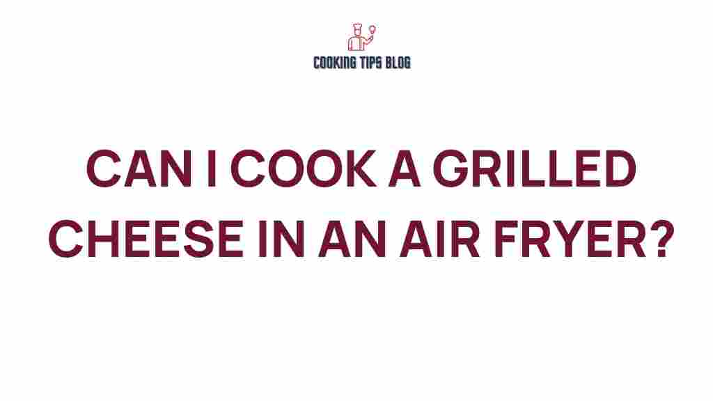 can-i-cook-a-grilled-cheese-in-an-air-fryer