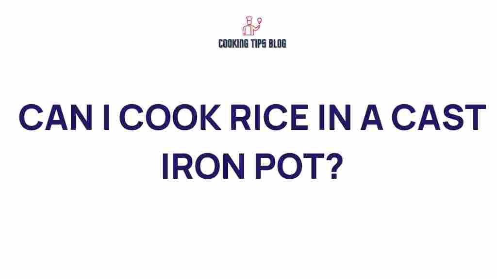can-you-cook-rice-in-cast-iron-pot