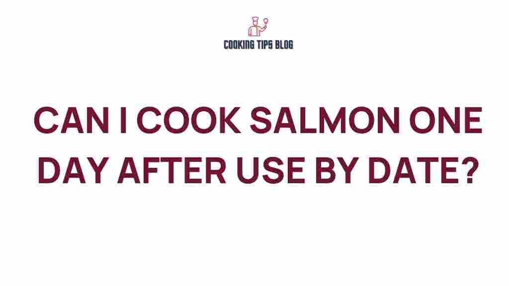 can-i-cook-salmon-one-day-after-use-by-date