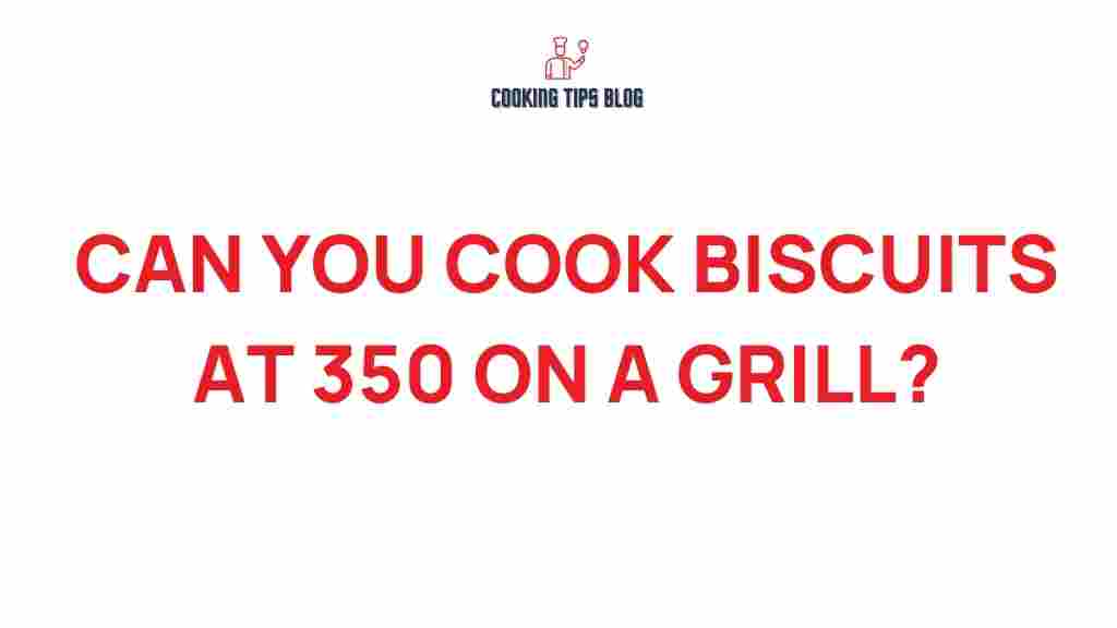 can-you-cook-biscuits-at-350-on-a-grill