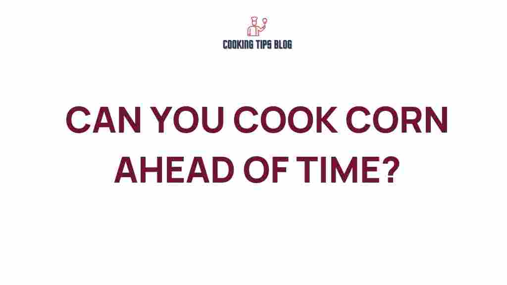 can-you-cook-corn-ahead-of-time