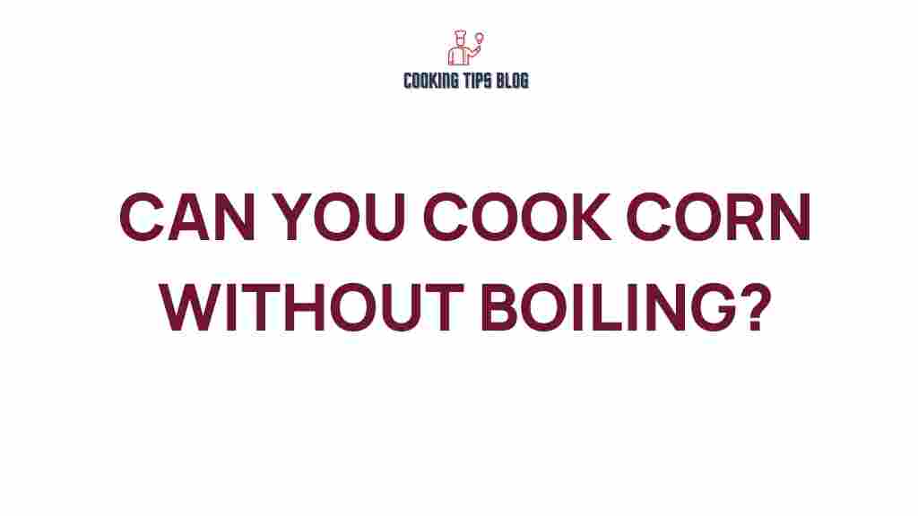 can-you-cook-corn-without-boiling