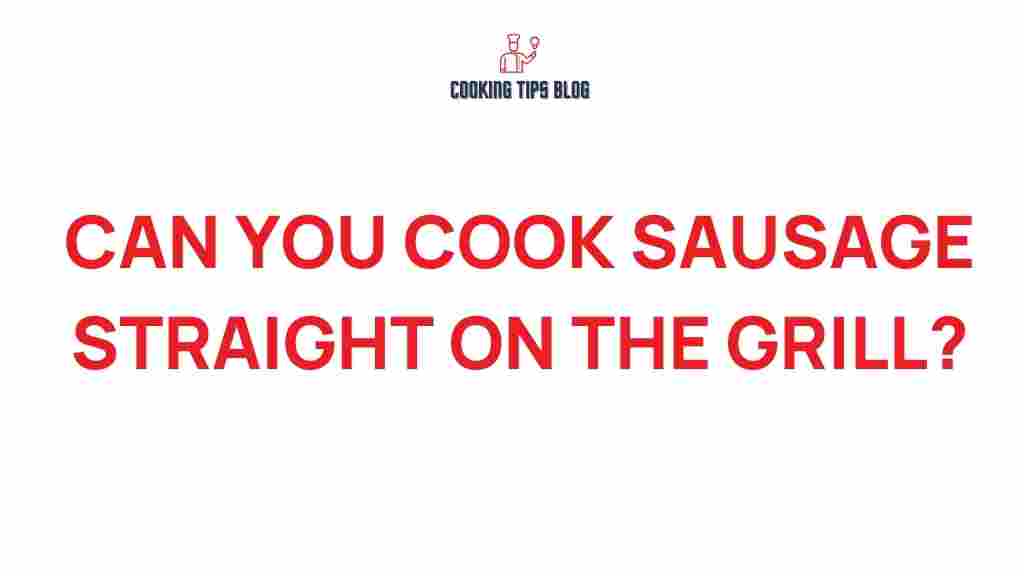 can-you-cook-sausage-straight-on-the-grill