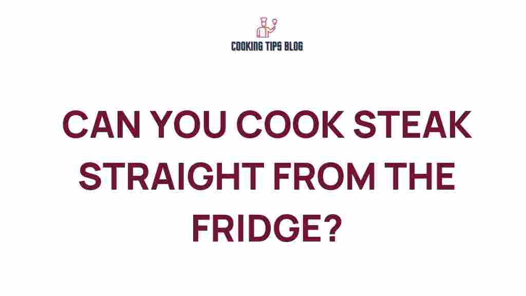 can-you-cook-steak-straight-from-the-fridge