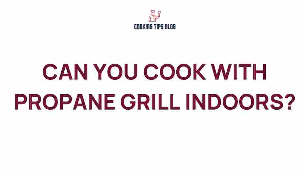 can-you-cook-with-propane-grill-indoors