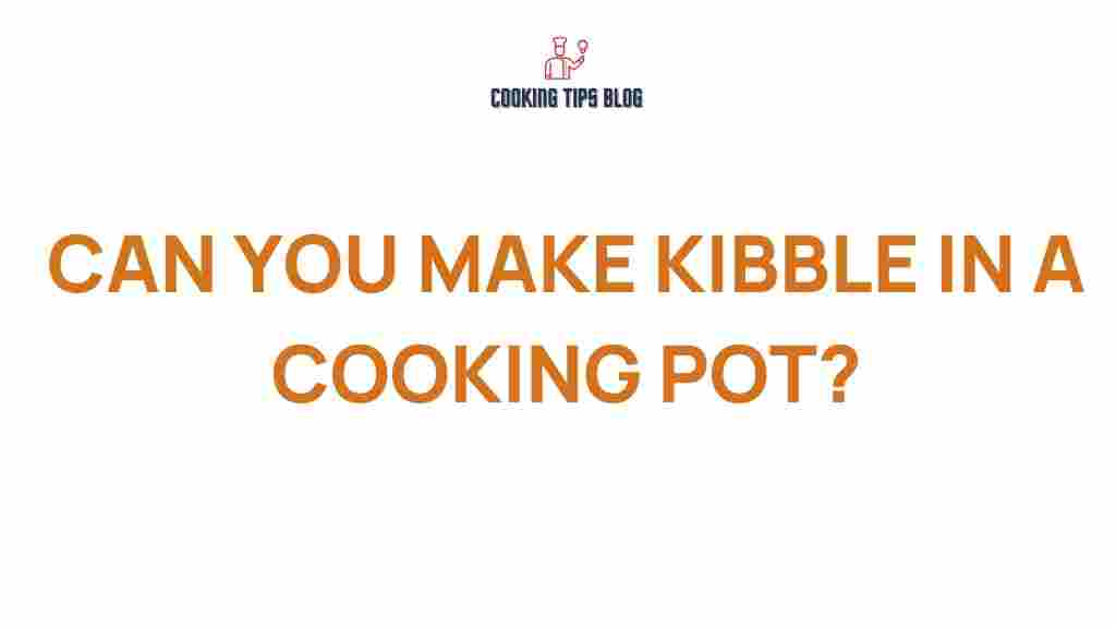 can-you-make-kibble-in-a-cooking-pot