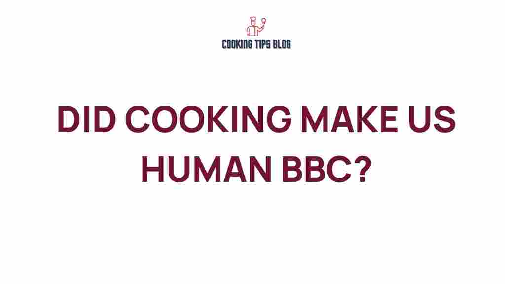 did-cooking-shape-our-humanity