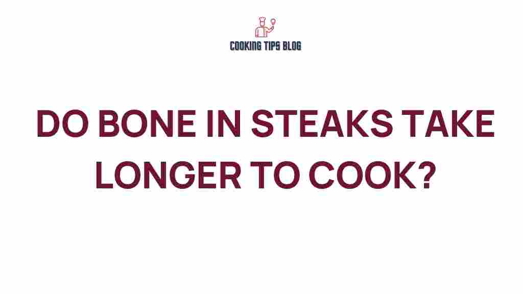 do-bone-in-steaks-take-longer-to-cook