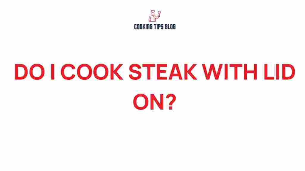 cooking-steak-lid-on-or-off