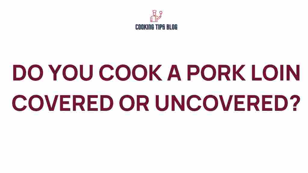 pork-loin-covered-or-uncovered