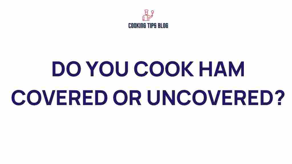 cooking-ham-covered-or-uncovered