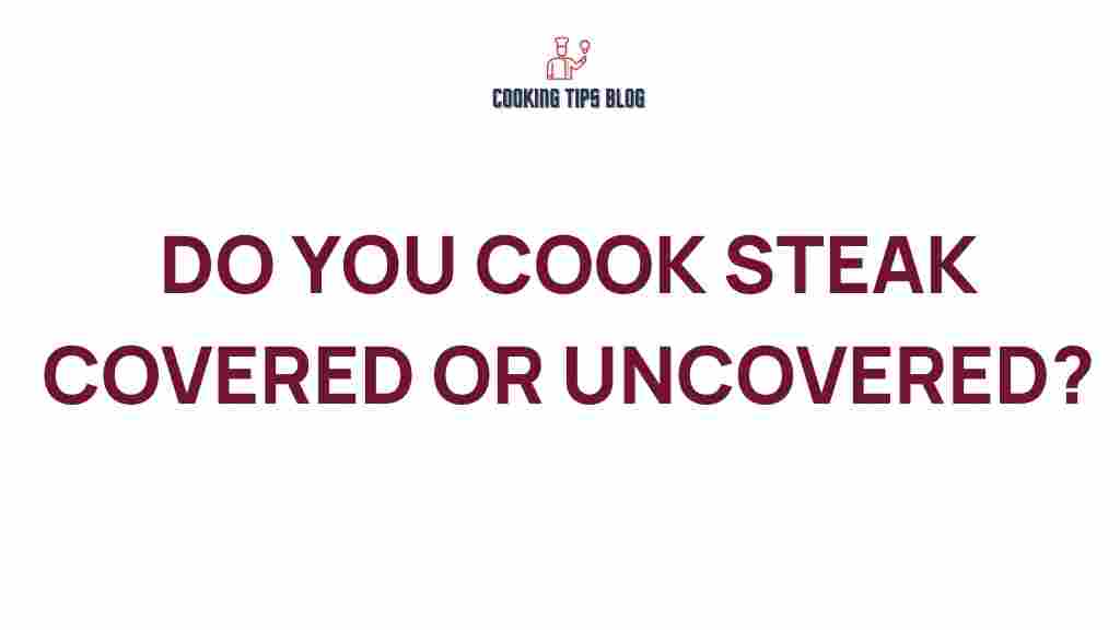 cook-steak-covered-or-uncovered