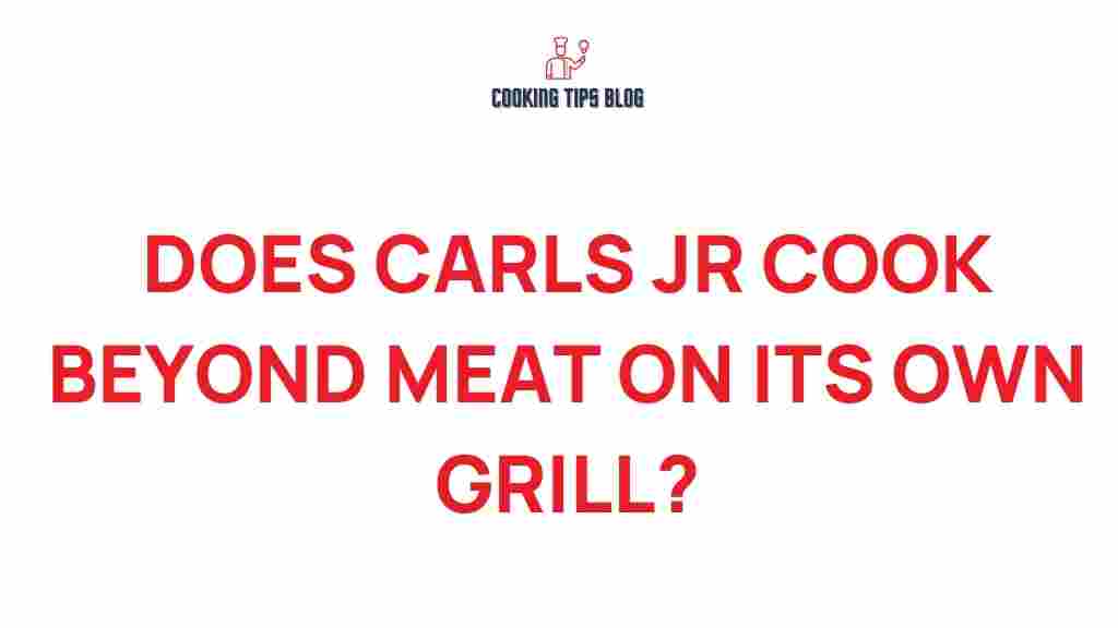 carls-jr-cook-beyond-meat-separately