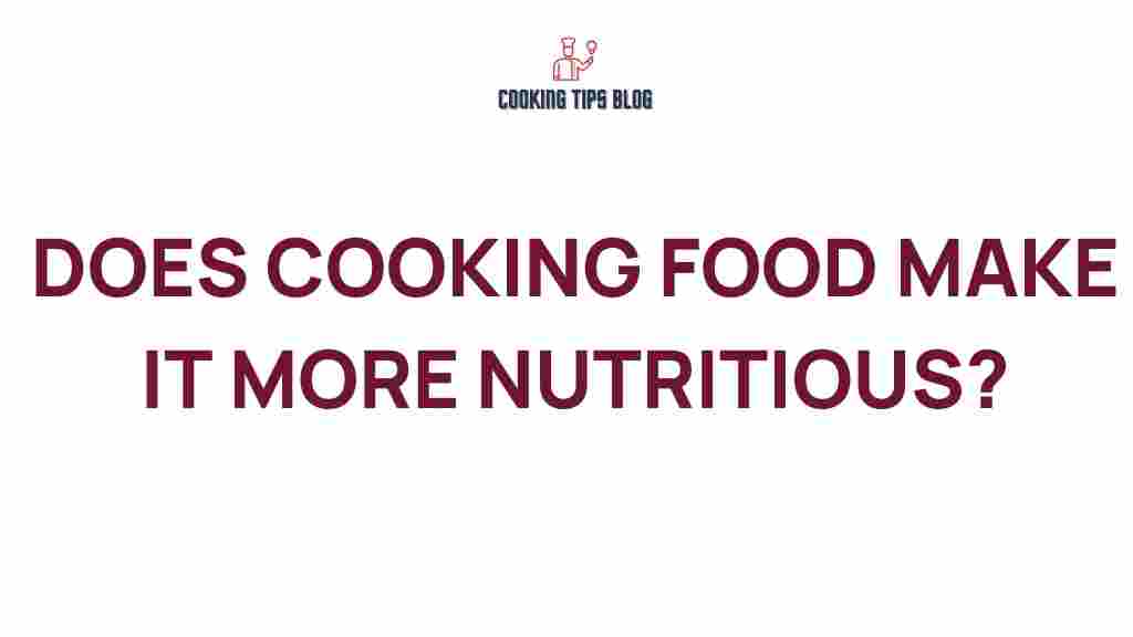 does-cooking-food-enhance-nutrition