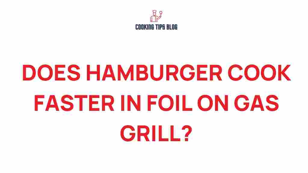do-hamburgers-cook-faster-in-foil-on-gas-grill