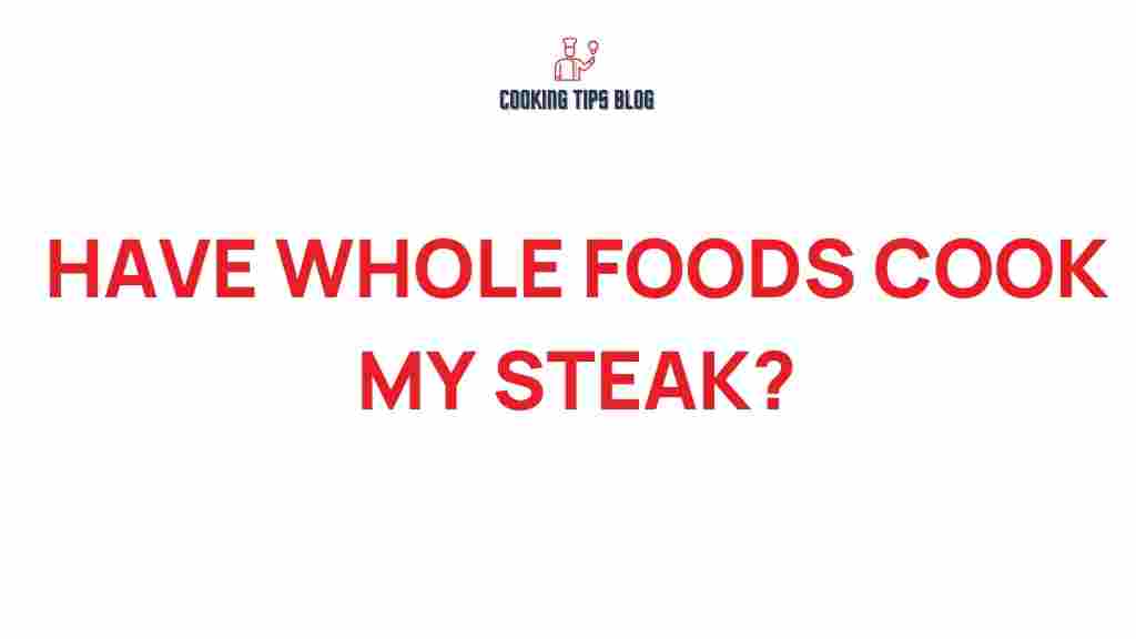 whole-foods-cook-my-steak