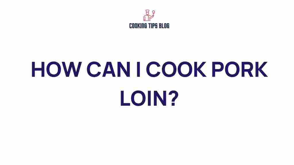 cooking-pork-loin-tips-techniques