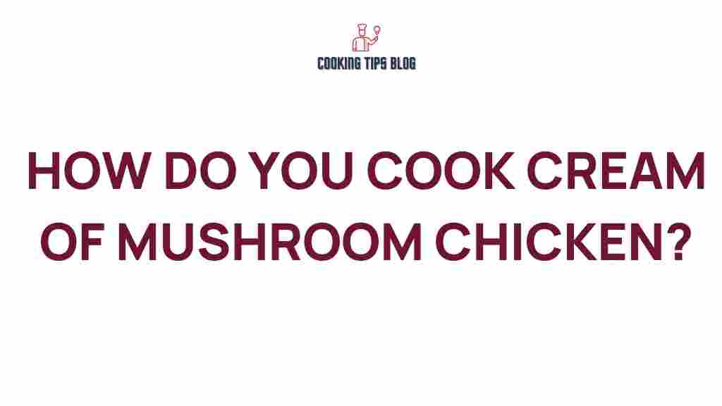 unlock-secrets-cooking-cream-of-mushroom-chicken