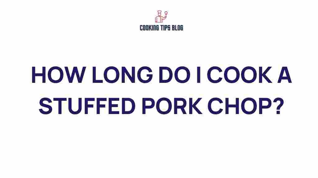 stuffed-pork-chop-cooking-time