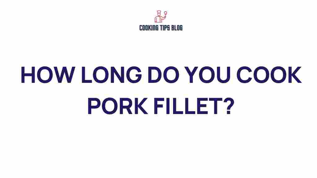 how-long-cook-pork-fillet