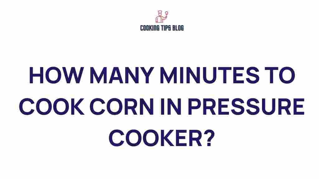 how-many-minutes-to-cook-corn-in-pressure-cooker