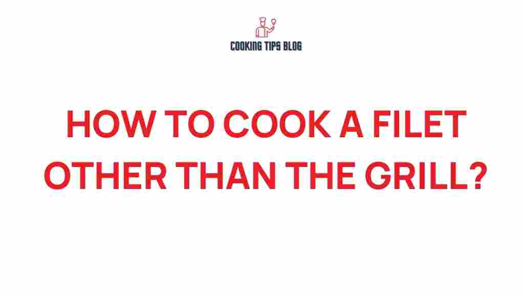 filet-cooking-methods-beyond-grill