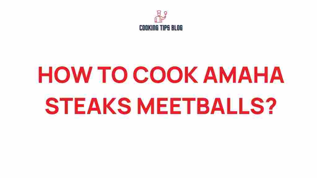 amaha-steaks-meatballs-recipe