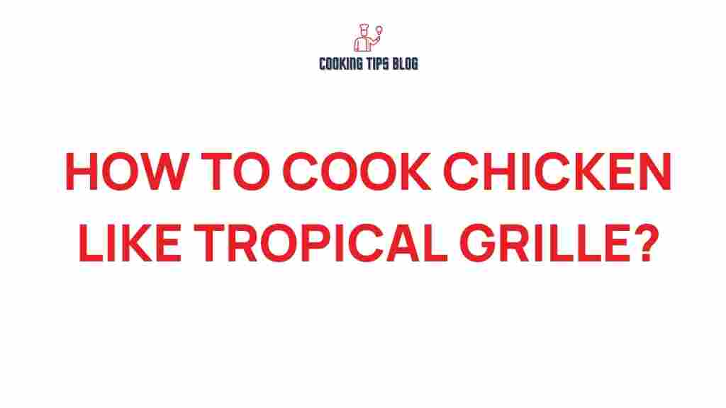 unlock-secrets-cook-chicken-like-tropical-grille