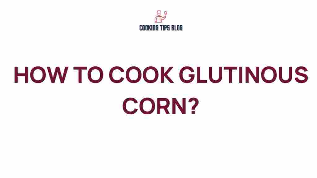 glutinous-corn-cooking-secrets