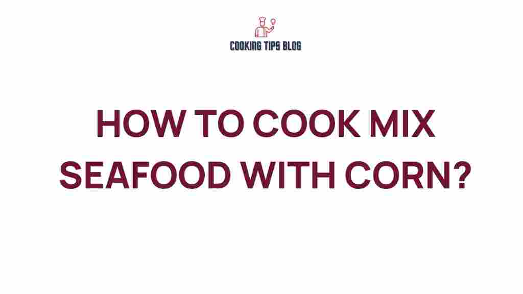 seafood-corn-mixing-secrets