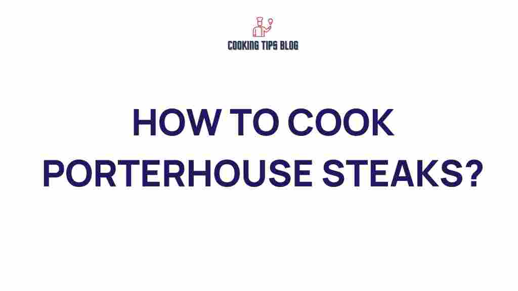 how-to-cook-porterhouse-steaks