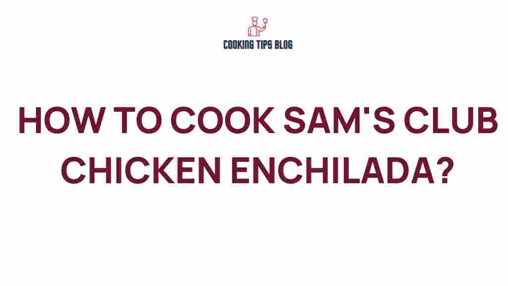 cooking-sams-club-chicken-enchiladas