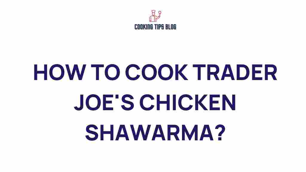 how-to-cook-trader-joes-chicken-shawarma