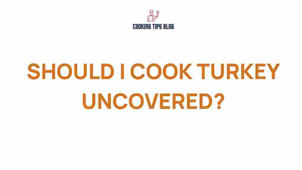 should-i-cook-turkey-uncovered