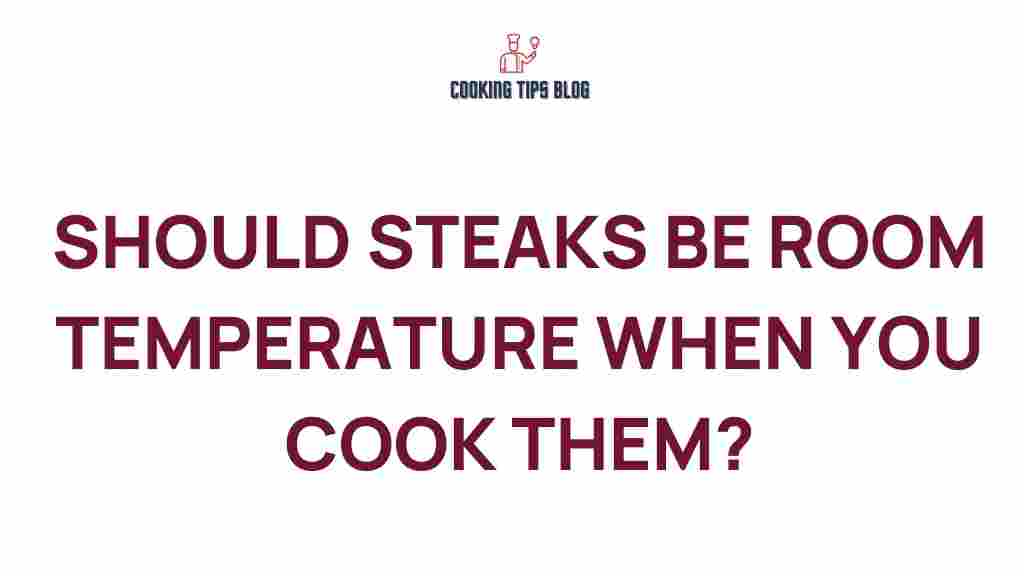 should-steaks-be-room-temperature