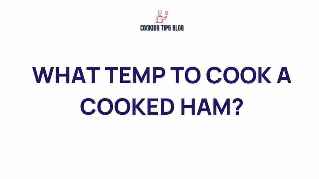 what-temp-to-cook-a-cooked-ham